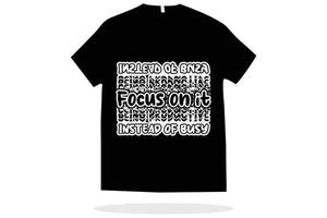 Focus on it instead of busy t shirt design vector