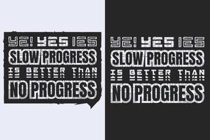 plantilla de vector de diseño de camiseta. sí, el progreso lento es mejor que ninguna camiseta de progreso