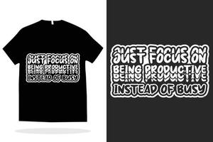 just focus on being productive instead of busy t shirt design vector