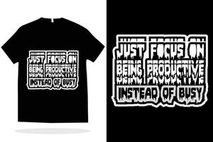 just focus on being productive instead of busy t shirt design vector