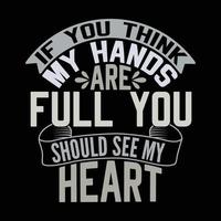 if you think my hands are full you should see my heart typography text style design template vector