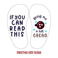 Template of Christmas sock design with funny quote If you can read this Bring me a hot cacao with illustration of snowflakes, cup of drink. Vector illustration. Typographic print for clothes