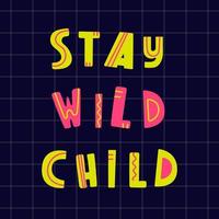 Stay wild child hand drawing lettering on check background. Flat style, colorful vector for kids. Modern design for cards, poster decoration, print