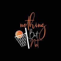 Nothing but net vector t-shirt design. basketball t-shirt design. Can be used for Print mugs, sticker designs, greeting cards, posters, bags, and t-shirts.