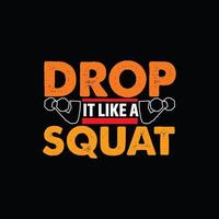Drop it like a squat vector t-shirt design. Gym t-shirt design. Can be used for Print mugs, sticker designs, greeting cards, posters, bags, and t-shirts.