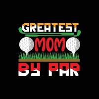 Greatest mom by par vector t-shirt design. Golf ball t-shirt design. Can be used for Print mugs, sticker designs, greeting cards, posters, bags, and t-shirts.