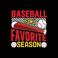 Baseball is my favorite season vector t-shirt design. Baseball t-shirt design. Can be used for Print mugs, sticker designs, greeting cards, posters, bags, and t-shirts.