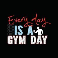 Every day is a Gym day vector t-shirt design. Gym t-shirt design. Can be used for Print mugs, sticker designs, greeting cards, posters, bags, and t-shirts.