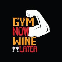 Gym now wine later vector t-shirt design. Gym t-shirt design. Can be used for Print mugs, sticker designs, greeting cards, posters, bags, and t-shirts.