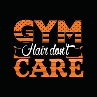 Gym hair don't care vector t-shirt design. Gym t-shirt design. Can be used for Print mugs, sticker designs, greeting cards, posters, bags, and t-shirts.