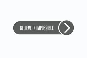 believe in impossible button vectors. sign label speech bubble believe in impossible vector