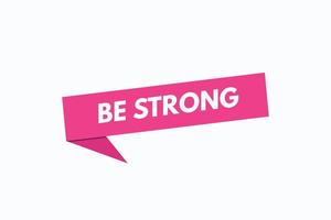 be strong button vectors. sign label speech bubble be strong vector