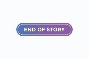 end of story button vectors. sign label speech bubble end of story vector