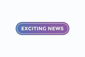 exciting news button vectors. sign label speech bubble exciting news vector