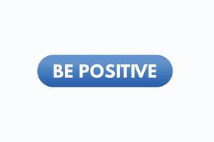 be positive button vectors. sign label speech bubble be positive vector