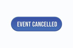 event cancelled button vectors. sign label speech bubble event cancelled vector