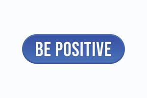 be positive button vectors. sign label speech bubble be positive vector