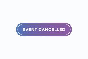 event cancelled button vectors. sign label speech bubble event cancelled vector