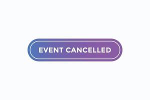 event cancelled button vectors. sign label speech bubble event cancelled vector