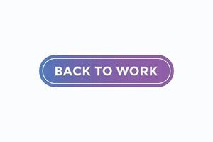 back to work button vectors. sign label speech bubble back to work vector