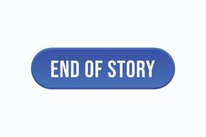 end of story button vectors. sign label speech bubble end of story vector