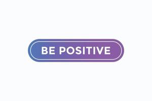 be positive button vectors. sign label speech bubble be positive vector