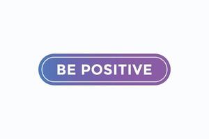 be positive button vectors. sign label speech bubble be positive vector