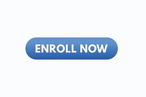 enroll now button vectors. sign label speech bubble enroll now vector