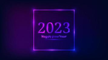 2023 Happy New Year neon background. Neon square frame with shining effects for Christmas holiday greeting card, flyers or posters. Vector illustration