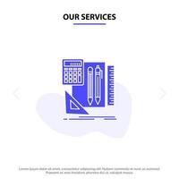 Our Services Stationary Book Calculator Pen Solid Glyph Icon Web card Template vector