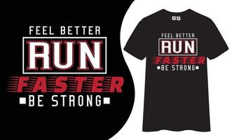 diseño de camisetas motivacional e inspirador. siéntete mejor, corre más rápido, sé fuerte, comillas, diseño de camisetas. vector
