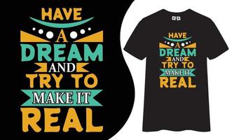 diseño de camisetas motivacional e inspirador. ten un sueño y trata de hacerlo realidad cita el diseño de la camiseta. vector