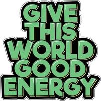 Give This World Good Energy vector