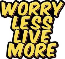 Worry Less Live More vector