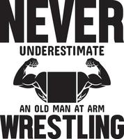 Never Underestimate An Old Man At Arm Wrestling.eps vector