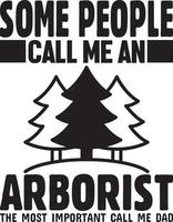 Some People Call Me An Arborist The Most Important Call Me Dad.eps vector