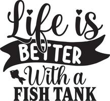 Life Is Better With A Fish Tank.eps vector