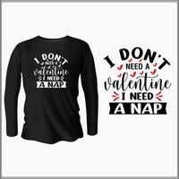 I don't need a valentine I need a nap  t-shirt design with vector