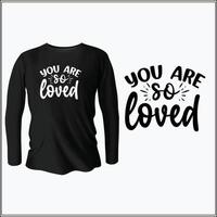 you are so loved t-shirt design with vector