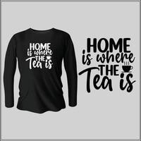 el hogar es donde está el té diseño de camiseta con vector
