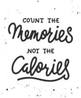 Count the memories not the calories, modern ink brush calligraphy. Handwritten lettering. vector