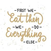 First we eat, then we do everything else, modern ink brush calligraphy with splash. Handwritten lettering. vector