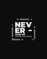 Never give up motivational typography t shirt design for print, Never Give Up vector, Never Give up inspirational quotes design vector