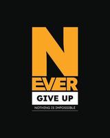 Never give up motivational typography t-shirt design for print , Never Give Up vector, Never Give up inspirational quotes design vector