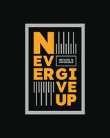 Never give up motivational typography t shirt design for print, Never Give Up vector, Never Give up inspirational quotes design vector