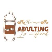 Funny Coffee Adulting Typography and Graphic T-Shirt vector