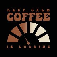 Keep Calm Coffee Typography T Shirt vector