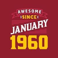 Awesome Since January 1960. Born in January 1960 Retro Vintage Birthday vector