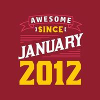 Awesome Since January 2012. Born in January 2012 Retro Vintage Birthday vector