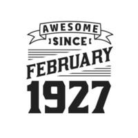 Awesome Since February 1927. Born in February 1927 Retro Vintage Birthday vector